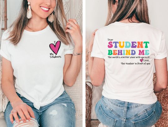 Dear Student Behind Me, Teacher Motivational Gift,Teacher positive energy Tee, Two Sided Teacher Appreciation Tee,Back to School Teacher Tee