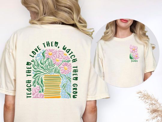 Back To School Tee, Teach Them, Love Them, Watch Them Grow T-shirt, Teacher Appreciation, Two sided Comfort Colors Tee