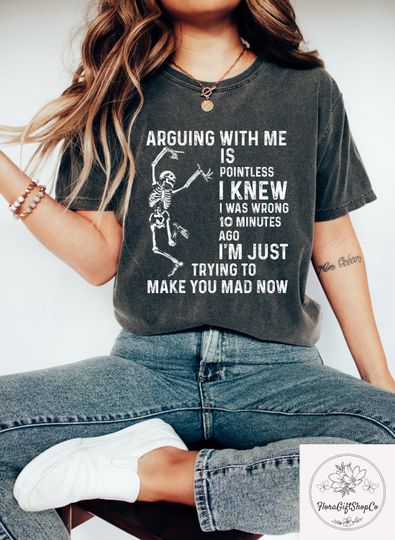 Discover Arguing With Me Is Pointless Shirt, Funny T-Shirt With Sarcastic Quote