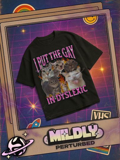 I Put The Gay In Dyslexic Funny Cat Meme Bootleg Graphic T shirt