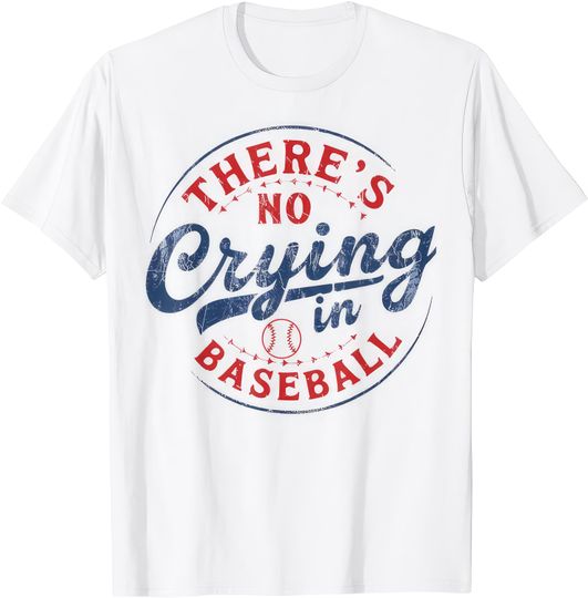 There's No Crying In Baseball T Shirt