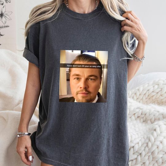 Too Old For Leo Tshirt Nooo dont turn 25 Shirt Leonardo Tee Funny Meme