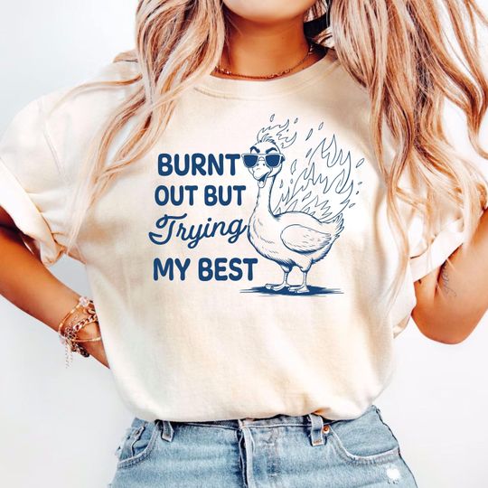 Burnt Out But Trying My Best Shirt, Funny Duck Shirt, Humorous Duck T-Shirt