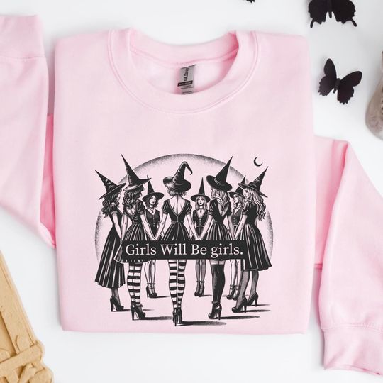 Girls Will Be Girls Witch Sweatshirt, Funny Witch Shirt, Witchy Vibes, Halloween Gift