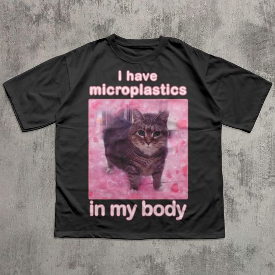 Funny Cat Meme T-shirt – I Have Microplastics in Myy Bodyyy, Ironic Silly Cat Gift Tee