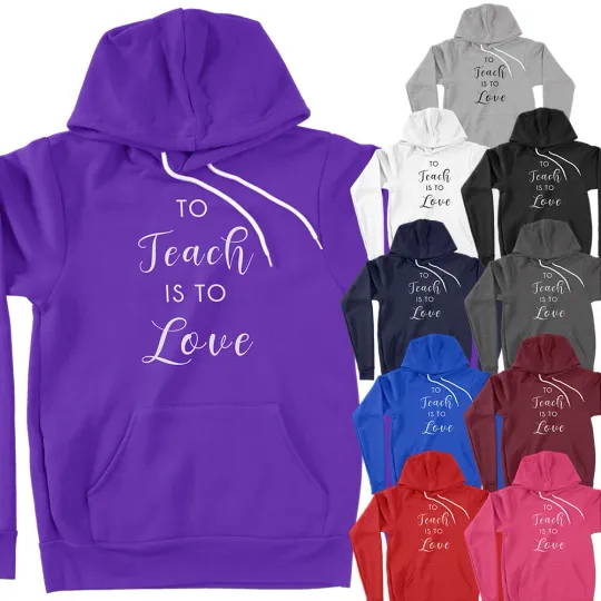 To Teach is to Love Teacher Appreciation Back to School Gift Hoodie Sweatshirt