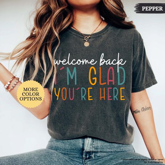 Comfort Colors Welcome Back I'm Glad You're Here Shirt, Teacher First Day Shirt, Back To School Teacher Tee, Teacher Appreciation Gift