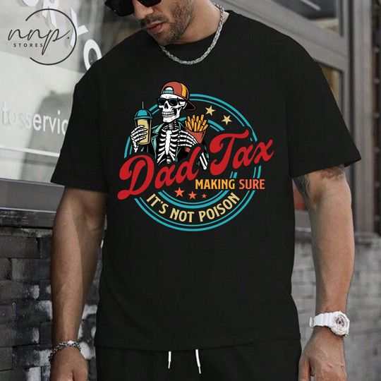Dad Tax T Shirt – Funny Comfort Tee for Father’s Day with “Making Sure It’s Not Poison” Quote