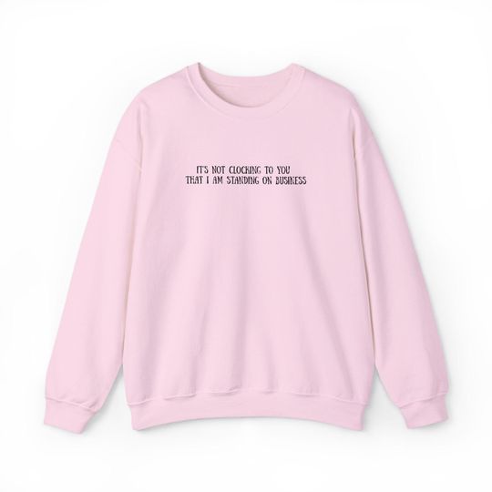 It's Not Clocking to You That I'm Standing on Business Sweatshirt, Trending Funny Gift