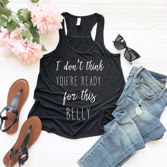 I Don't Think You're Ready For This Belly Pregnant Tank Top Maternity Clothes