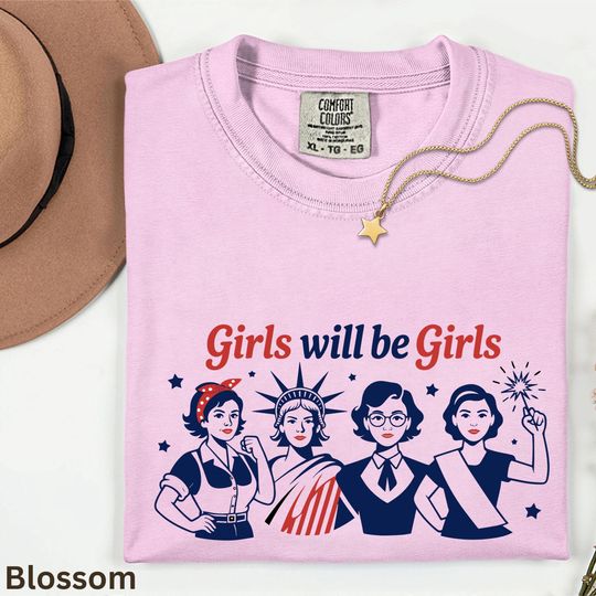 Girls Will be Girls Shirt, Patriotic Feminist 4th of July Tee, Strong American Women TShirt