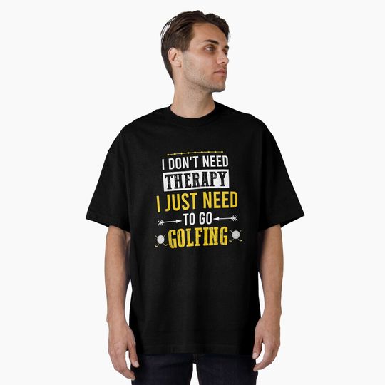  Need Funny Golf Dont Therapy Just Golfing Oversized T-Shirt