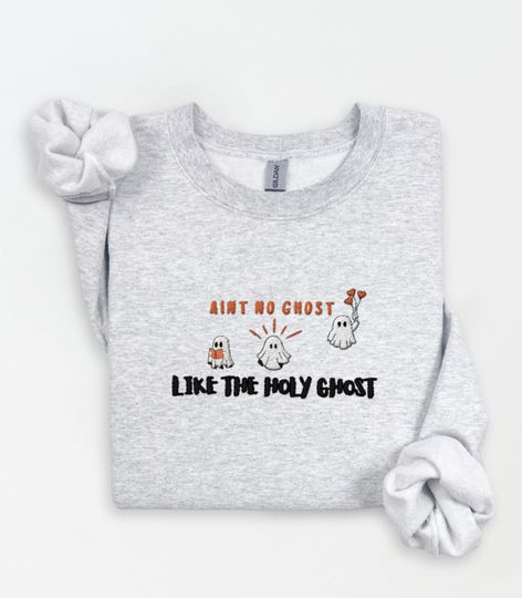 Embroidered Holy Ghost Sweatshirt, Cute Ghost Sweater, Aint No Ghost Like the Holy Ghost, Christian Halloween Sweatshirt, Fall Faith Shirt