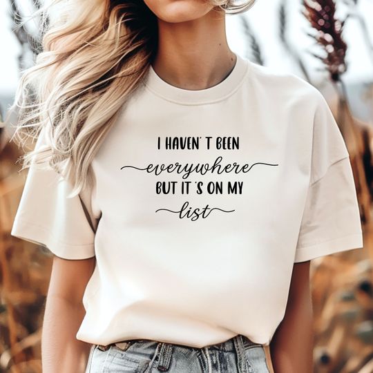 Comfort Colors I Haven't Been Everywhere But It's On My List T Shirt