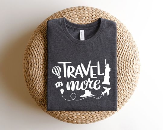 Travel More Shirt,Vacation Tee,Lets Travel the World,Travel the World Shirt