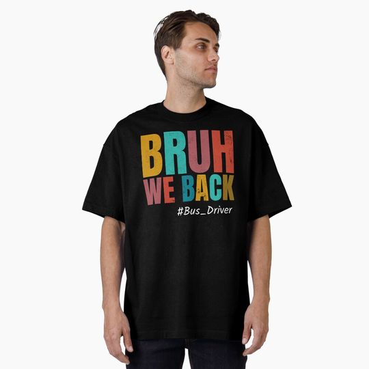 Vintage Bruh We Back Bus Driver Happy Back to School Funny Oversized T-Shirt