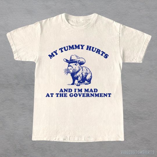 My Tummy Hurts And I'm Mad At The Government Shirt, Funny Capybara T-Shirt