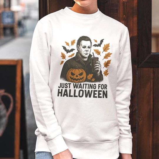 Just Waiting for Halloween, Halloween Sweatshirt, Michael Myers Crewneck