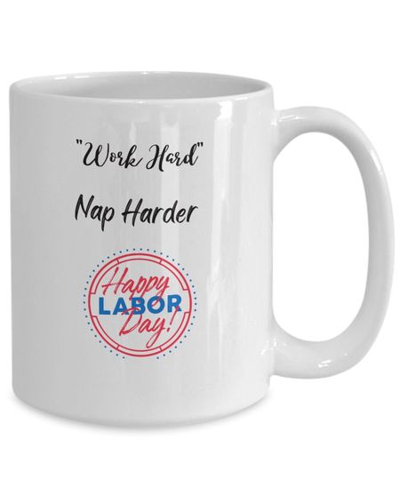 Labor Day Coffee Mug, Work Hard Mug, Funny Coffee Mug, Tea Lover Mug