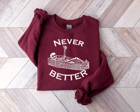 Never Better Skeleton Sweatshirt, Halloween Sweatshirt, Fall Sweatshirt, Retro Halloween Gift