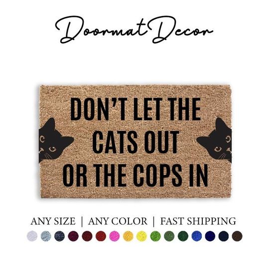 Don't Let The Cats Out Or The Cops In Funny Welcome Mat for Pet Lovers