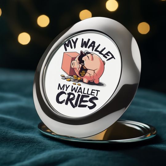 My Wallet Cries Compact Travel Mirror, Funny Broke Humor Gift, Piggy Bank Design, Relatable Financial Woes Gag Gift, Humorous Accessory.