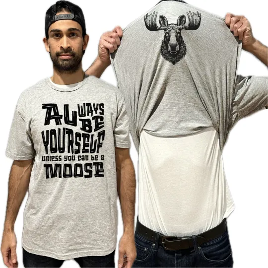 Always Be Yourself Unless You Can Be A Moose Flip Shirt - Funny Gift for Men