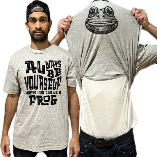 Always Be Yourself Unless You Can Be A Frog Flip Shirt - Funny Animal T-Shirt