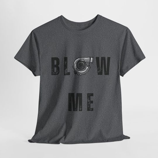 Blow Me Turbo Tee, JDM Car Enthusiast Shirt, Unisex Graphic T-Shirt