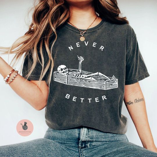 Never Better Skeleton T-Shirt, Funny Skeleton Shirts, Funny Mom Shirts, Halloween Shirts, Halloween Sarcastic Shirt