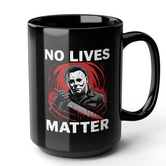 Horror Movie Mug, No Lives Matter Coffee Cup, Michael Myers Halloween Mug Horror Black , Funny Gift For Halloween