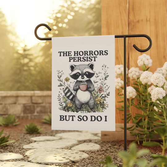 The Horrors Persist But So Do I Raccoon Garden Flag, Funny Garden Flag, Fall Garden Flag