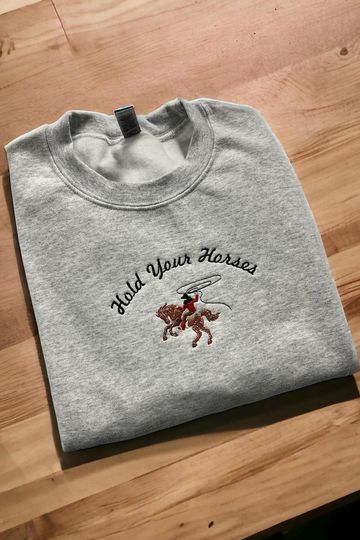 Hold Your Horses Embroidered Sweatshirt, Western Cowgirl Cowboy Crewneck