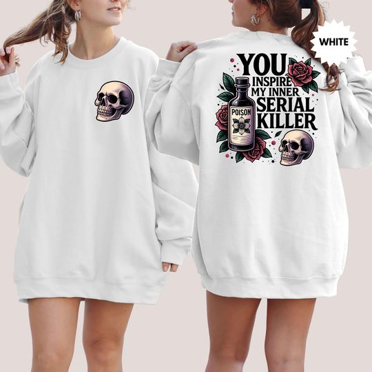 You Inspire My Inner Serial Killer Dark Humor Sweatshirt, Gothic Skeleton Hoodie, Halloween Skeleton Sweater