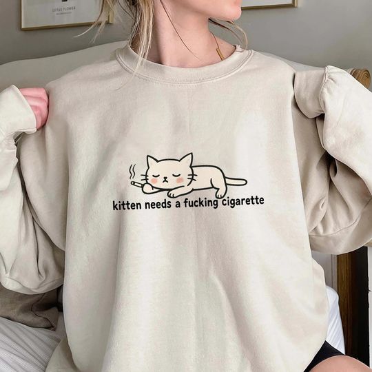 Kitten Needs A Fcking Cigarette Sweatshirt, Funny Exhausted Kitten Sweatshirt, Cute Cat Smoking