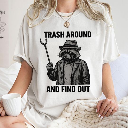 Trash Around and Find Out Funny Raccoon T-Shirt, Trash Panda Humor Shirt