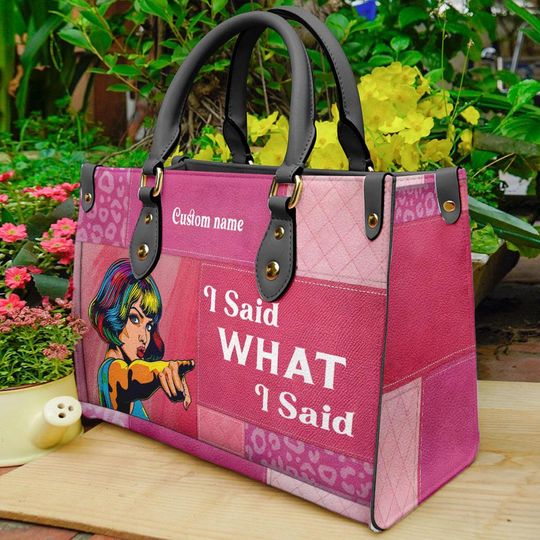 Personalized Leather Handbag For Women - I Said What I Want Pop Art Bag For Her, Birthday-Anniversary Gift, Christmas Gift