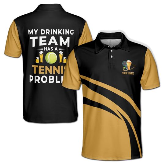 Customized Name My Drinking Team Has A Tennis Problem Polo