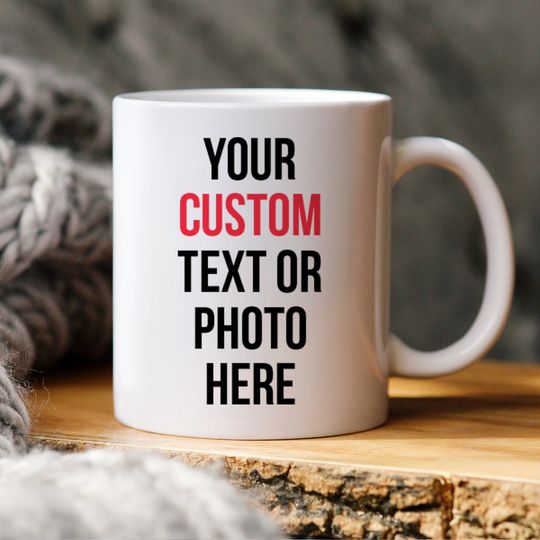 Custom Mug with Your Photo or Text for Birthday, Anniversary, Christmas Gift for Him or Her