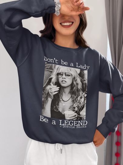Stevie Nicks Sweatshirt, Vintage Crewneck, Tour T-Shirt, Don't Be a Lady Be a Legend Shirt