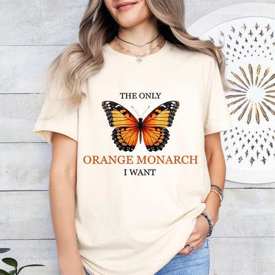 The Only Orange Monarch I Want T-Shirt