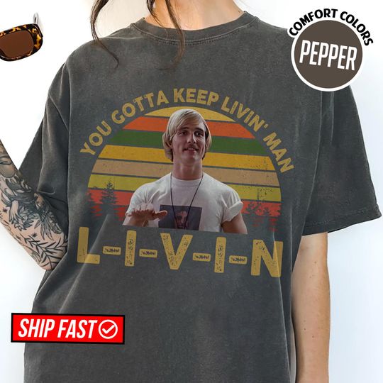 David Wooderson Shirt You Gotta Keep Livin Man Vintage, Dazed And Confused 90s Slacker Comedy Quote, Retro Stoner Vibes Tee