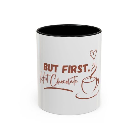 Accent Mug: But First, Hot Chocolate - Perfect Gift for Hot Chocolate Lovers, Cozy Mornings, Hot Beverage Enthusiasts, and more!