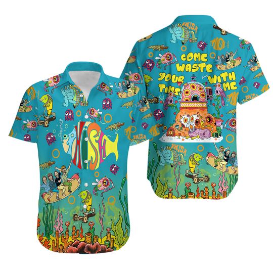 Phish Come Waste Your Time With Me Hawaiian Shirt Unisex All Sizes