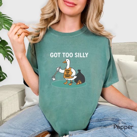 Silly Goose T-Shirt, Got Too Silly Goose Shirt, Funny Goose Shirt, Goose Gift