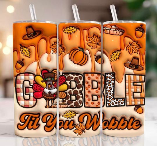 NOT A DIGITAL, gobble till you wobble fall, Sublimation Transfer, Ready To Press 20 oz Skinny Tumbler Transfer,