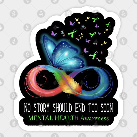 No Story Should End Too Soon MENTAL HEALTH Awareness Support MENTAL HEALTH Warrior Gifts - Mental Health Awareness - Sticker