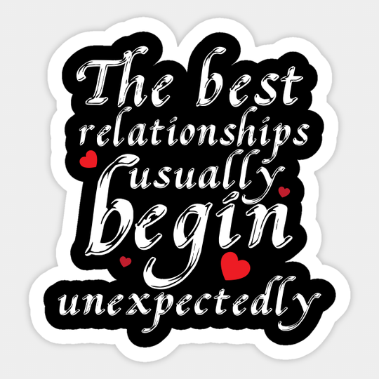 The Best Relationship Usually Begin Unexpectedly Valentine - The Best Relationship Usually Begin Une - Sticker