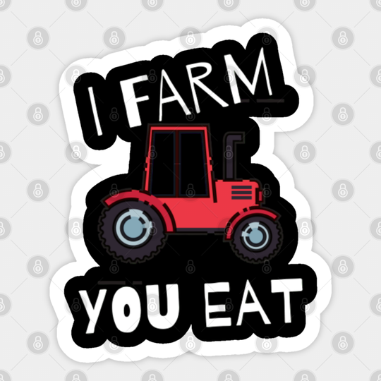 I farm you eat - Man I Love Farming - Sticker