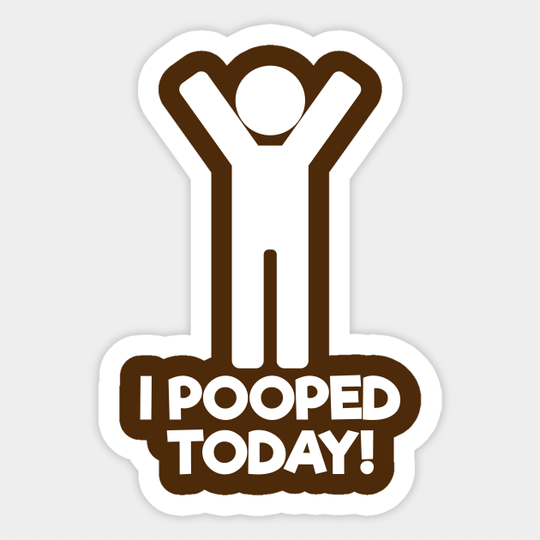 I Pooped Today - Funny - Sticker